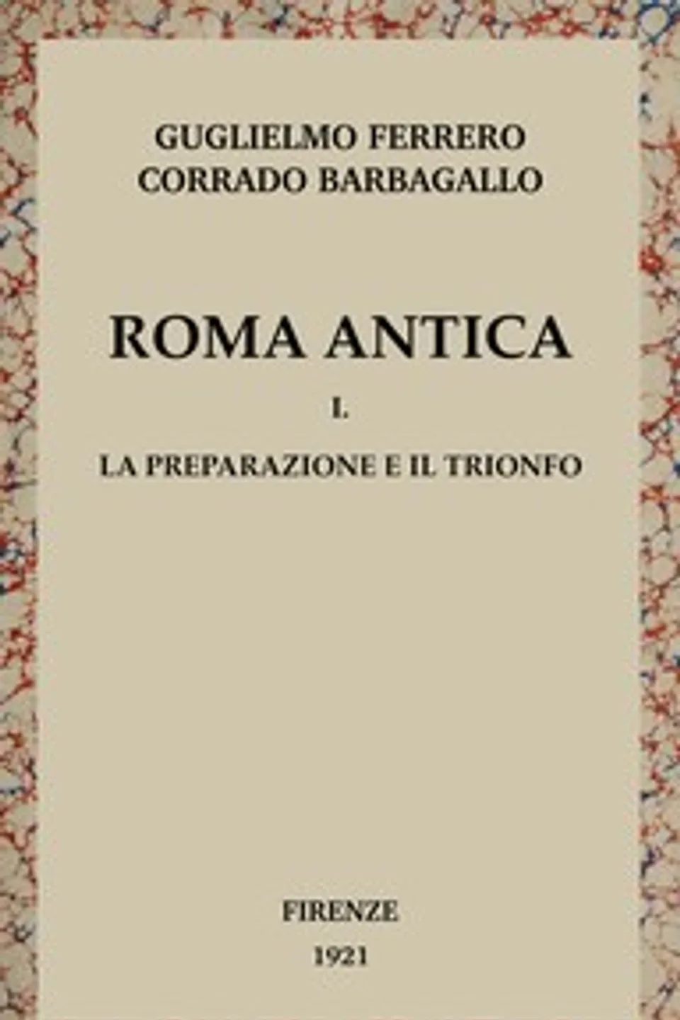 Roma antica, Vol. 1/3 : $b La preparazione e il trionfo, Guglielmo Ferrero