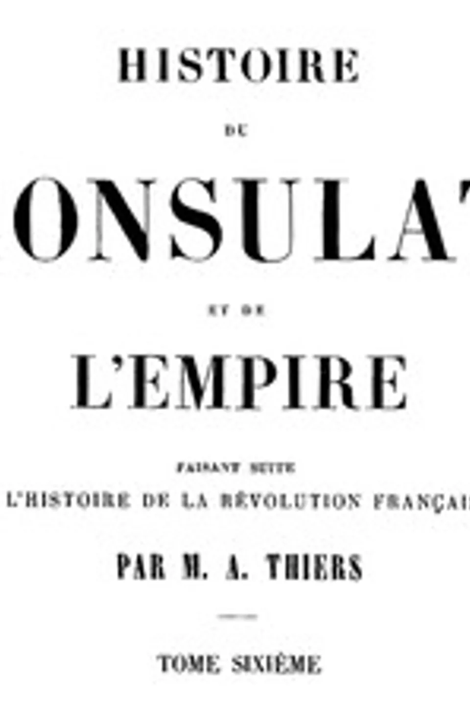 Histoire du Consulat et de l'Empire, (Vol. 06 / 20): faisant suite à l'Histoire de la Révolution Française, Adolphe Thiers