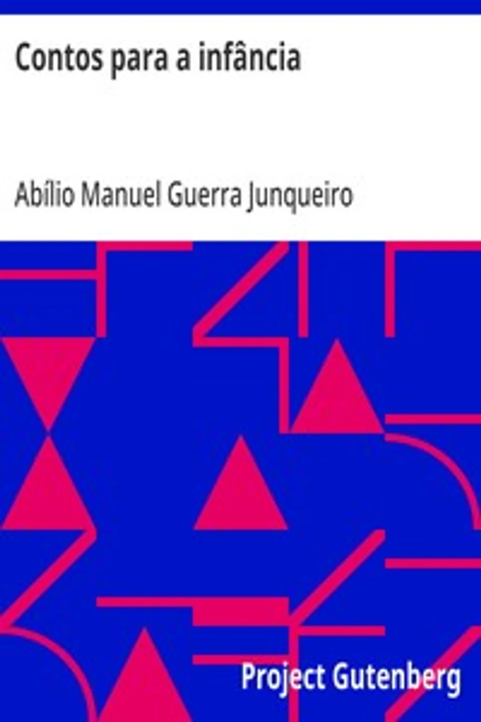 Contos para a infância: Escolhidos dos melhores auctores por Guerra Junqueiro, Abílio Manuel Guerra Junqueiro