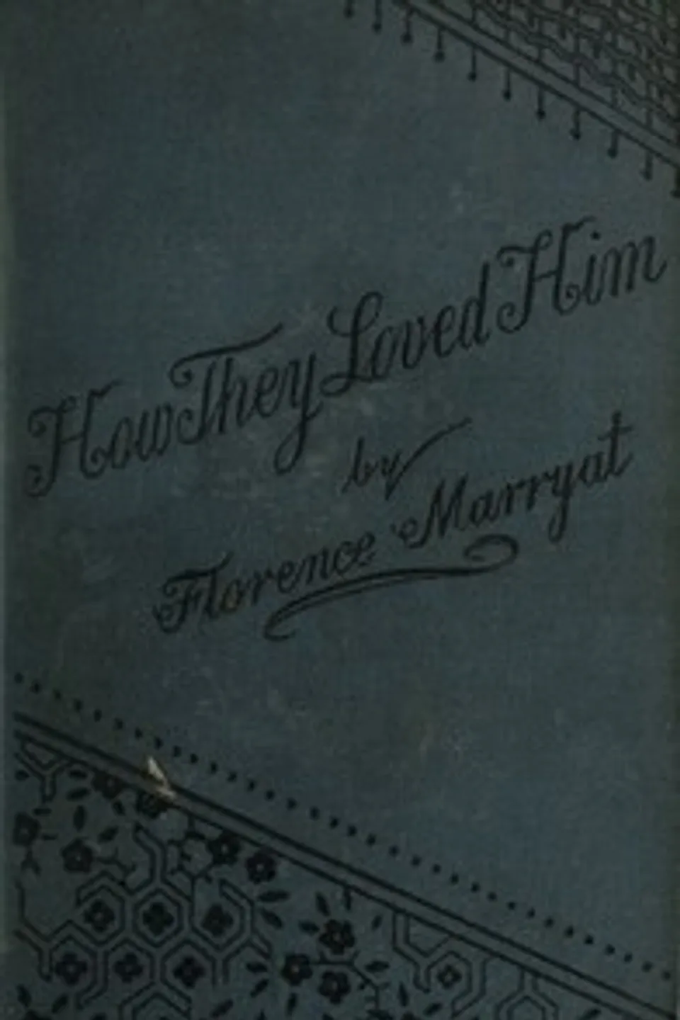 How they loved him, Vol. 1 (of 3) : $b A novel, Florence Marryat