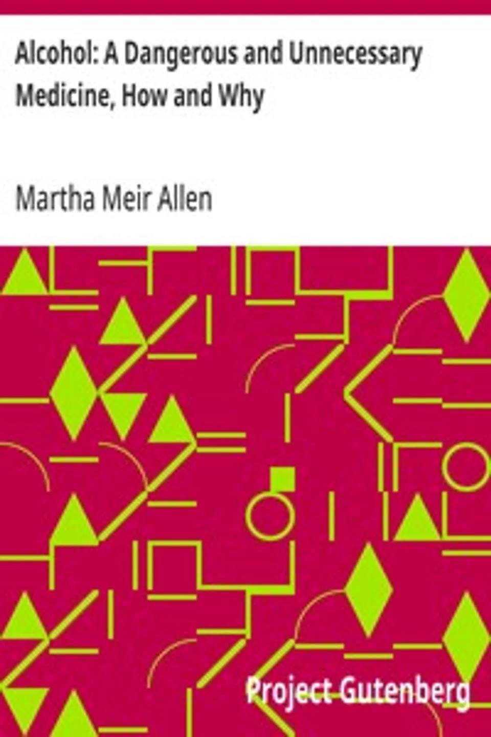 Alcohol: A Dangerous and Unnecessary Medicine, How and Why: What Medical Writers Say, Martha Meir Allen