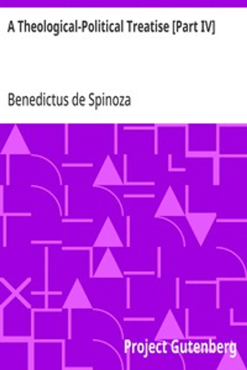 A Theological-Political Treatise [Part IV], Benedictus de Spinoza