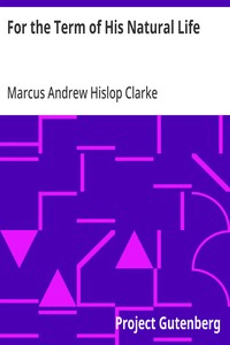 For the Term of His Natural Life, Marcus Andrew Hislop Clarke