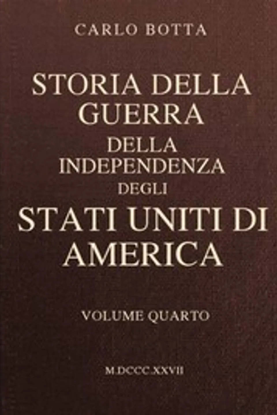 Storia della Guerra della Independenza degli Stati Uniti di America, vol. 4, Carlo Botta