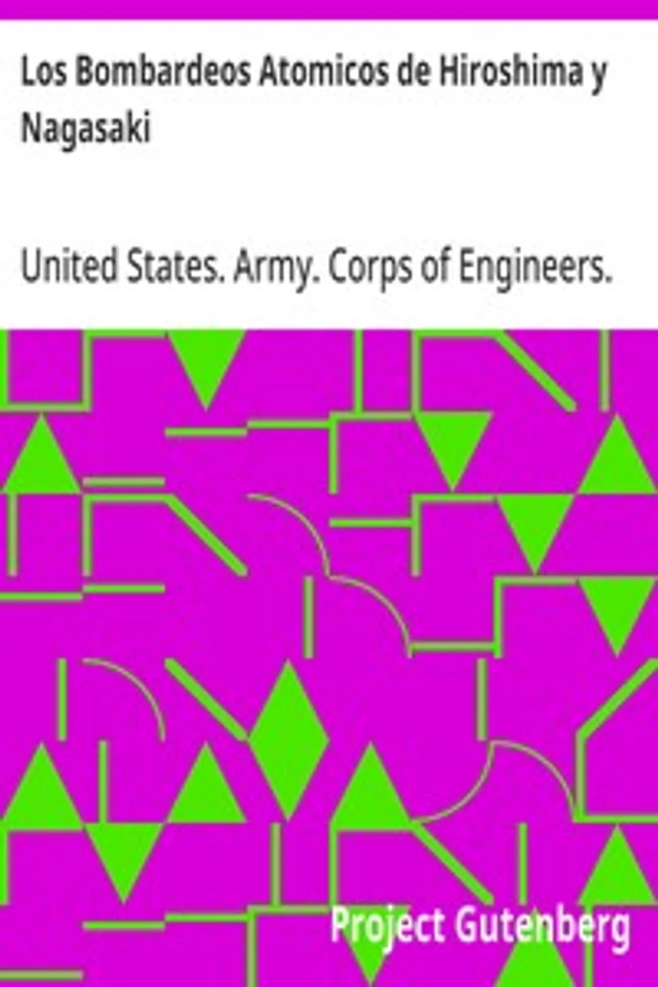 Los Bombardeos Atomicos de Hiroshima y Nagasaki, United States. Army. Corps of Engineers. Manhattan District