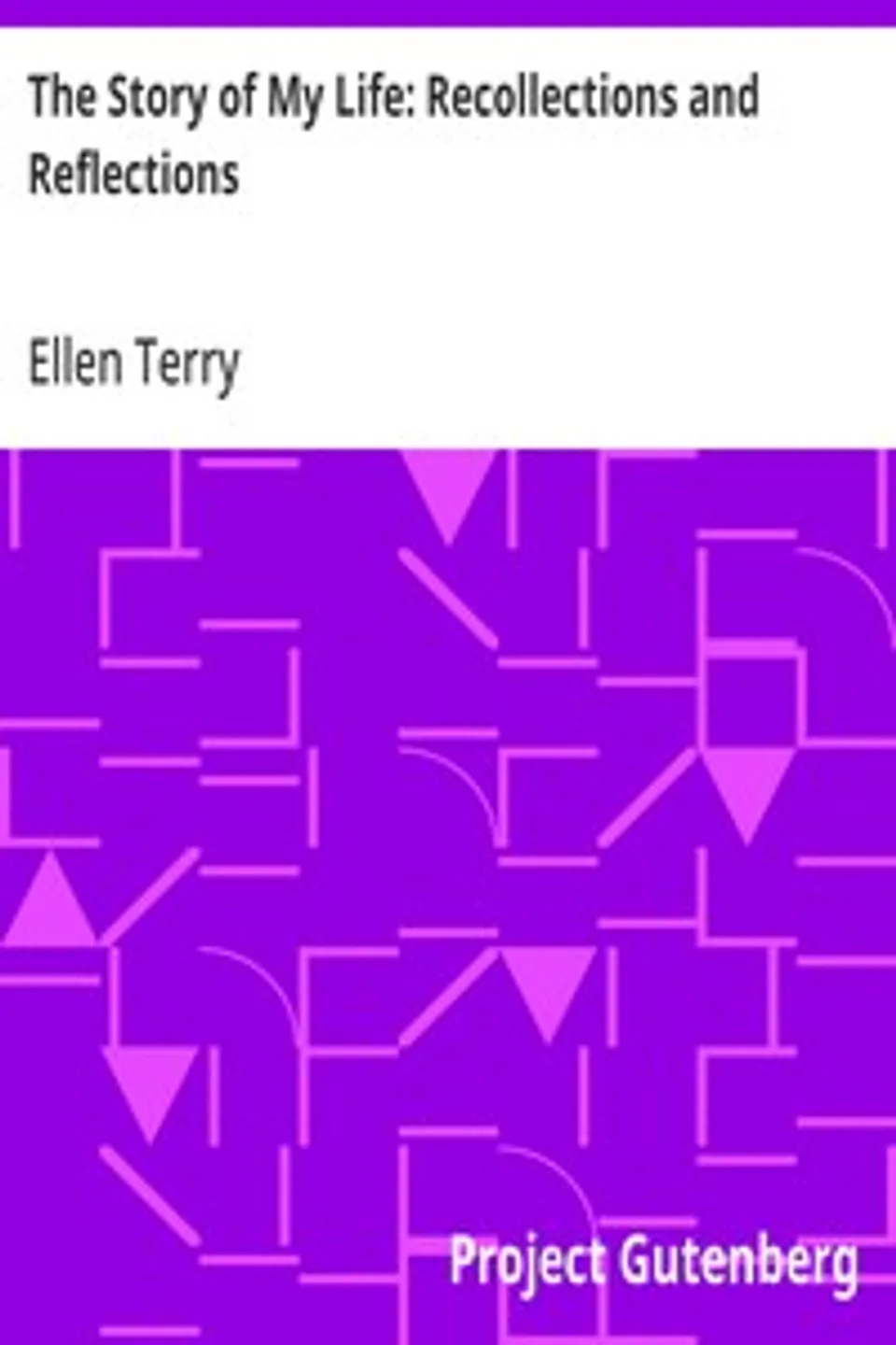 The Story of My Life: Recollections and Reflections, Ellen Terry