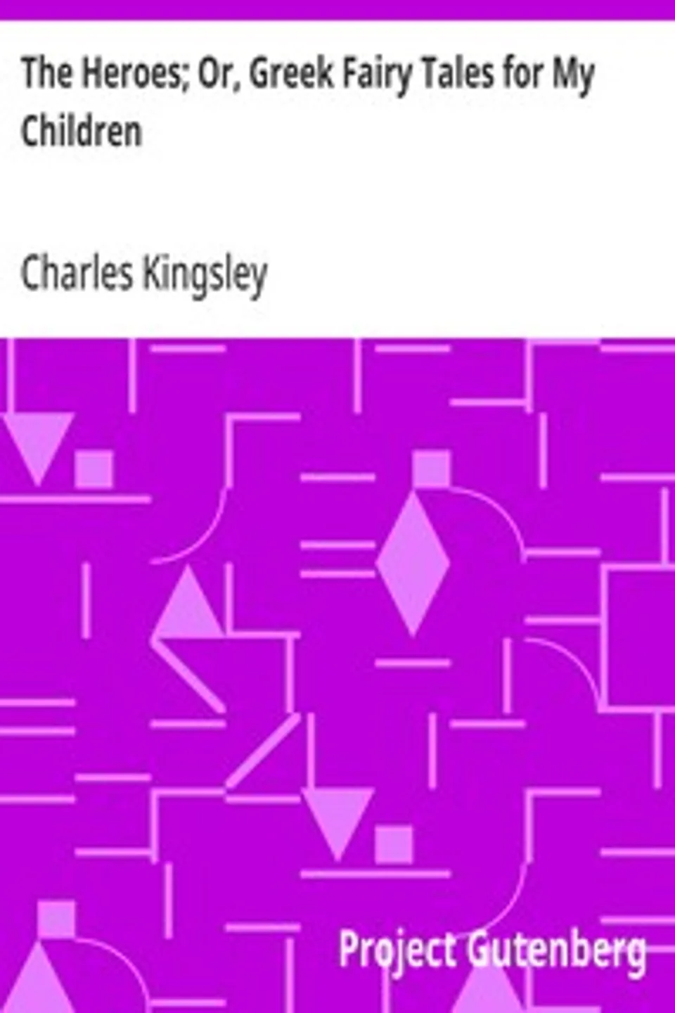 The Heroes; Or, Greek Fairy Tales for My Children, Charles Kingsley