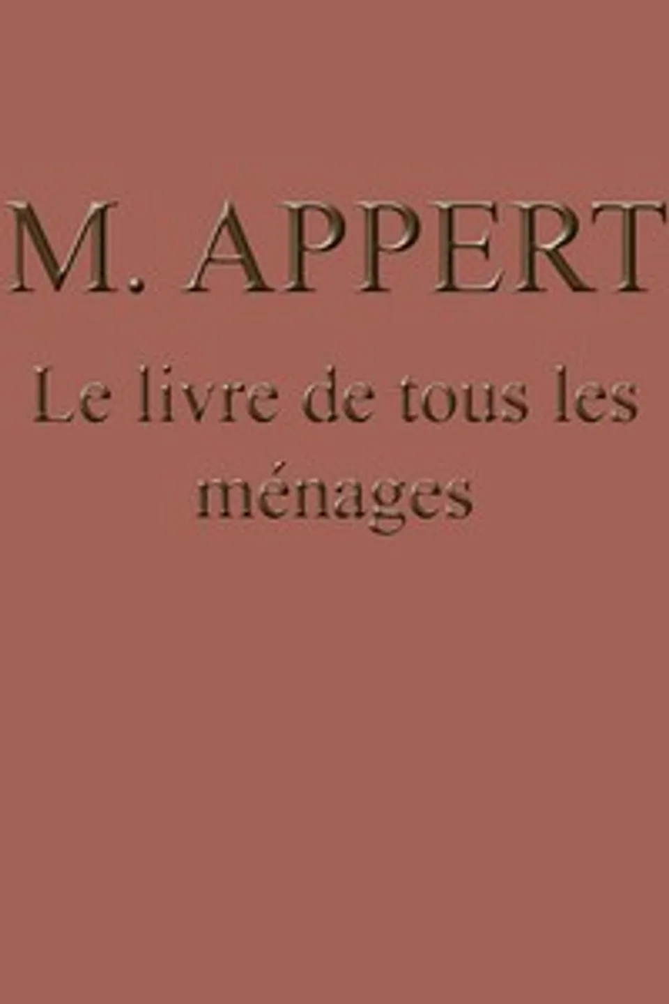 Le livre de tous les ménages: ou l'art de conserver pendant plusieurs années toutes les substances animales et végétales, Nicolas Appert