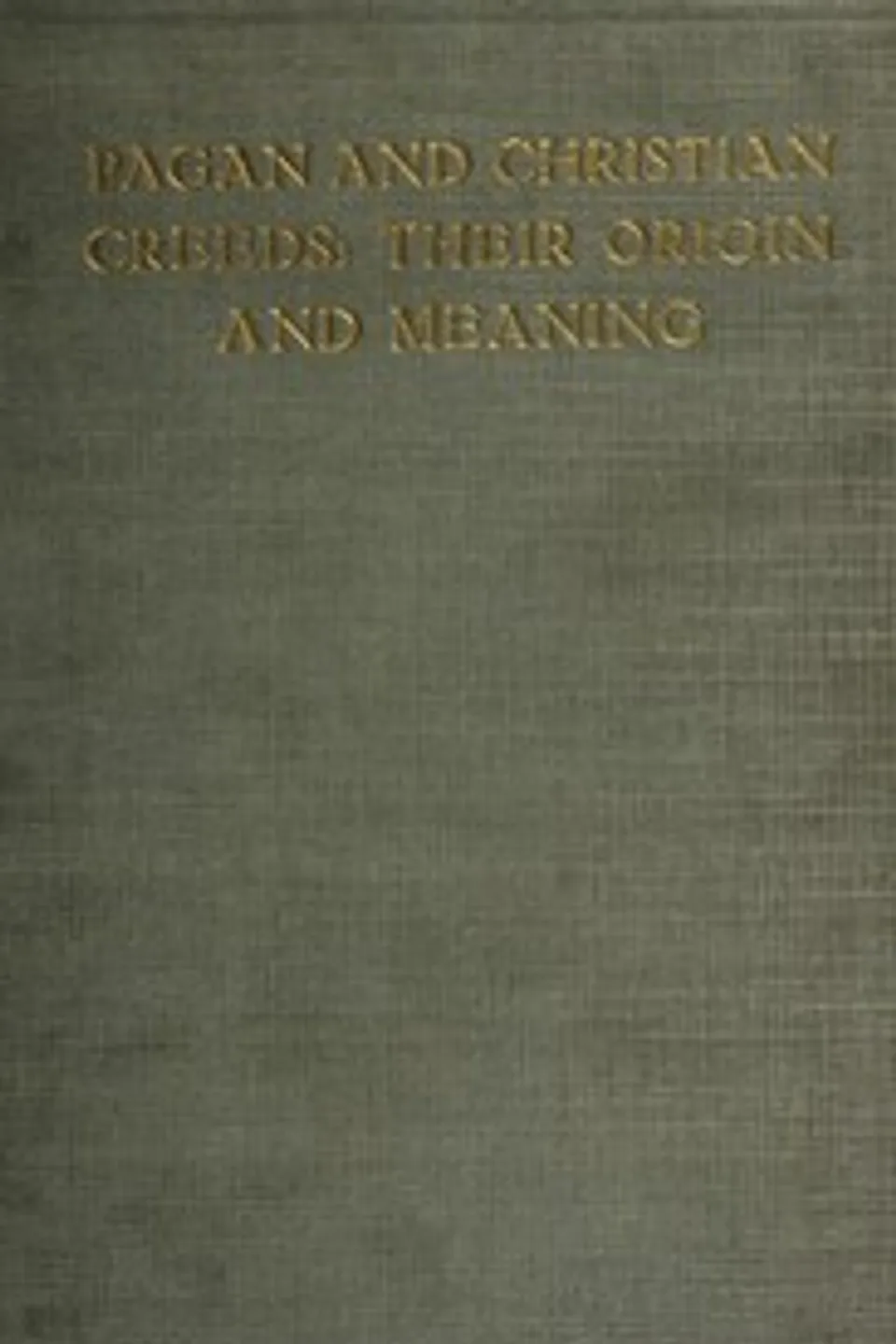 Pagan and Christian Creeds: Their Origin and Meaning, Edward Carpenter