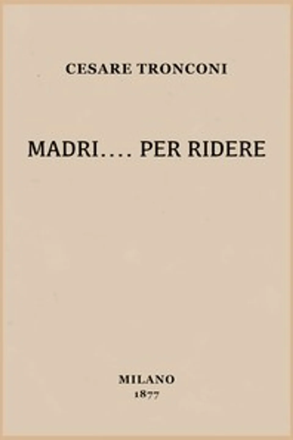 Madri.... per ridere : $b romanzo, Cesare Tronconi