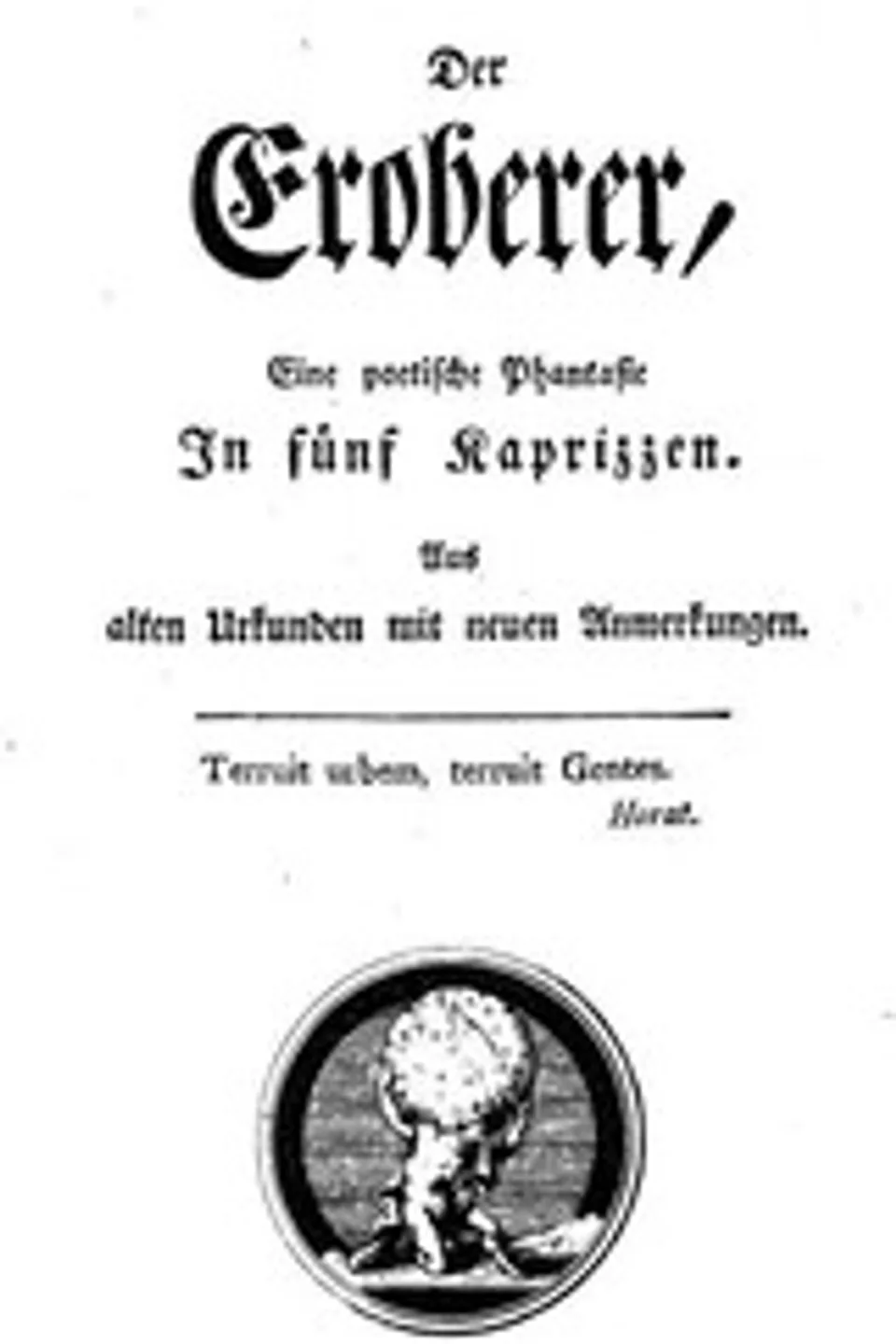 Der Eroberer: Eine poetische Phantasie in fünf Kaprizzen. Aus alten Urkunden mit neuen Anmerkungen, Paul Weidmann