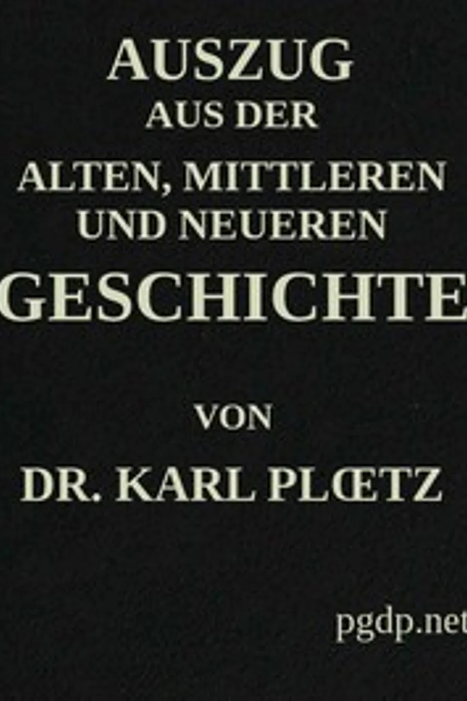 Auszug aus der Alten, Mittleren und Neueren Geschichte, Carl Ploetz