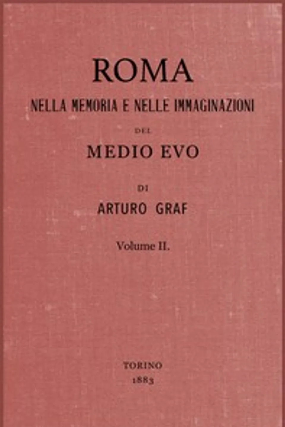 Roma nella memoria e nelle immaginazioni del Medio Evo vol. II, Arturo Graf