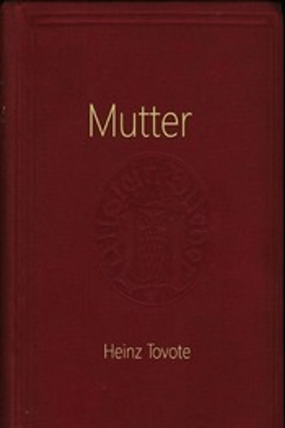 Mutter!.. : $b Roman, Heinz Tovote