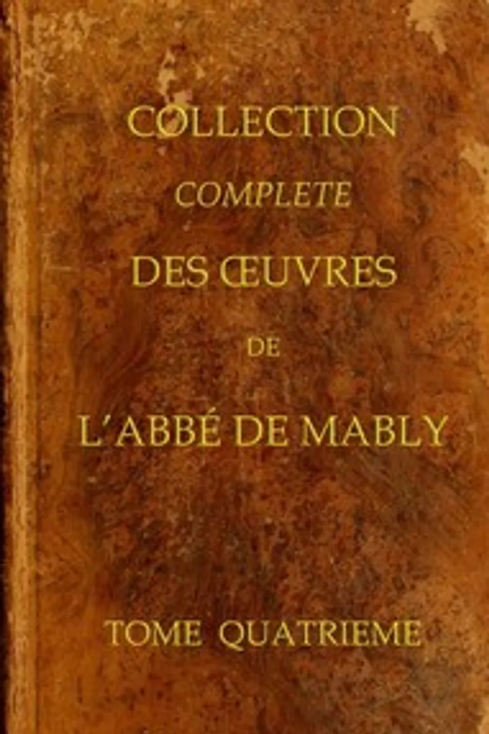 Collection complète des oeuvres de l'Abbé de Mably, Volume 4 (of 15), Gabriel Bonnot de Mably