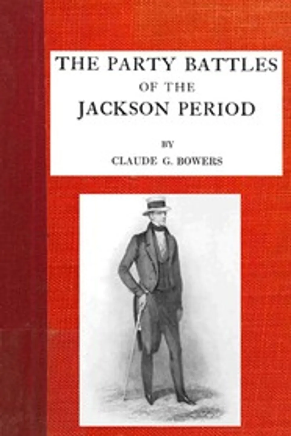 The party battles of the Jackson period, Claude G. (Claude Gernade) Bowers