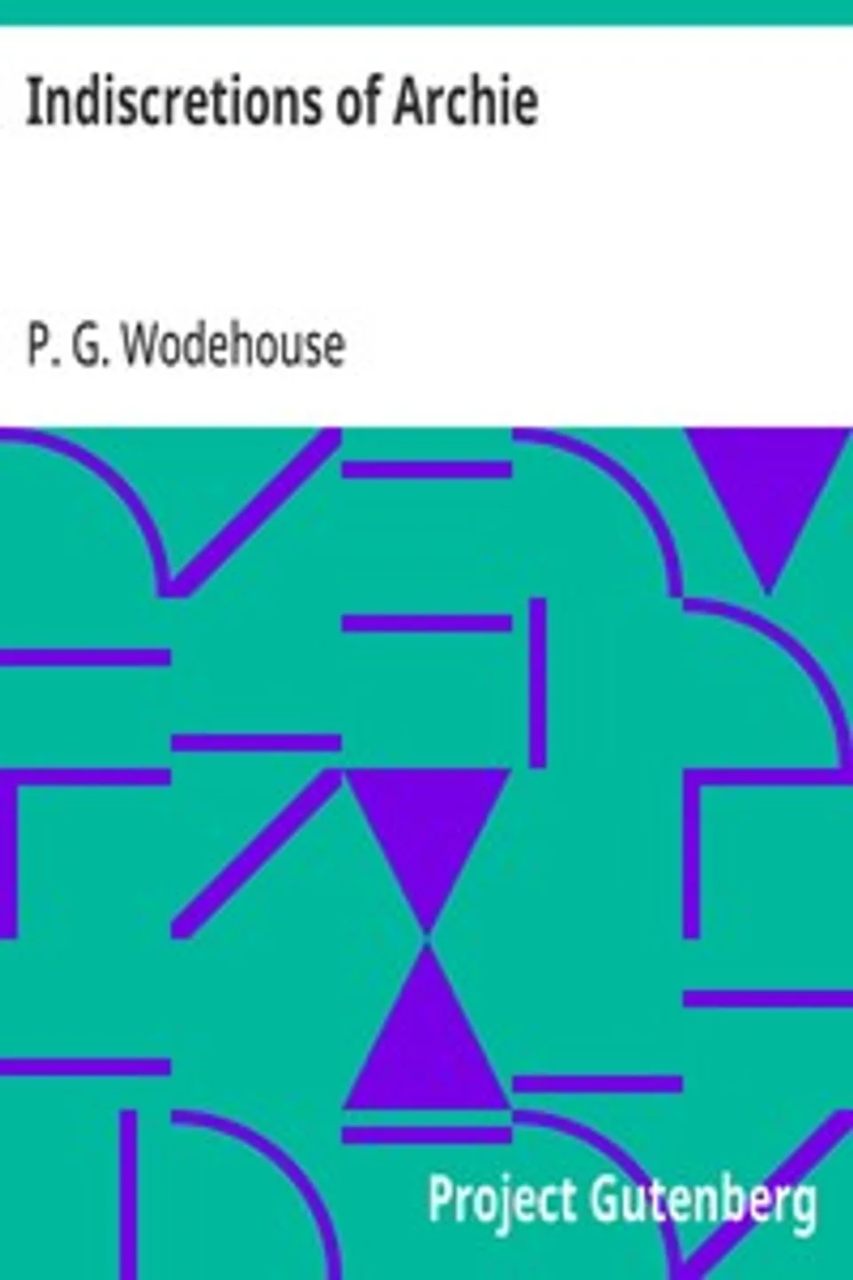 Indiscretions of Archie, P. G. (Pelham Grenville) Wodehouse