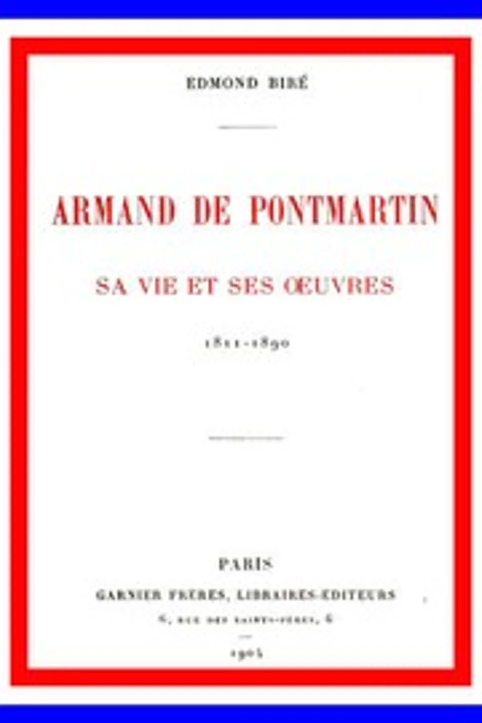 Armand de Pontmartin, sa vie et ses oeuvres, 1811-1890, Edmond Biré