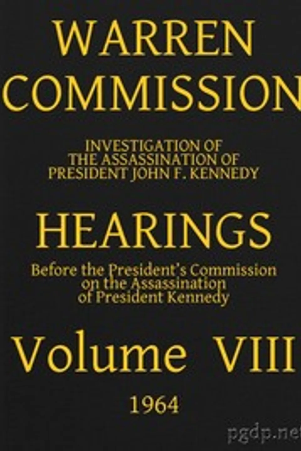 Warren Commission (08 of 26): Hearings Vol. VIII (of 15), United States. Warren Commission