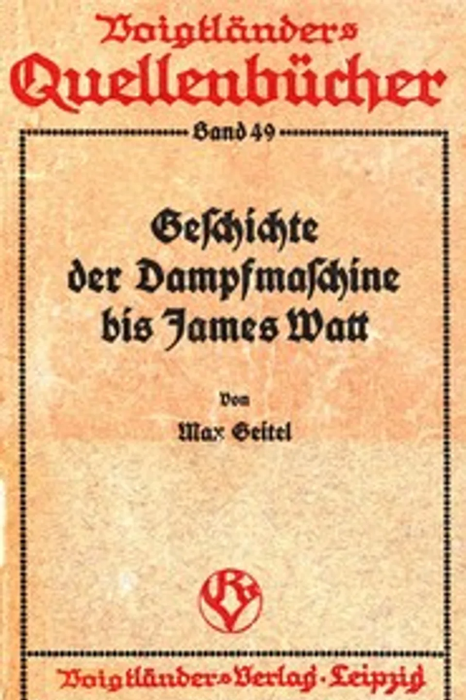 Die Geschichte der Dampfmaschine bis James Watt, Max Geitel