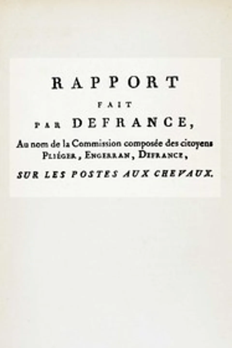 Rapport fait par Defrance, au nom de la commission composée des citoyens Pliéger, Engerran, Defrance, sur les postes aux chevaux, Jean Claude Defrance