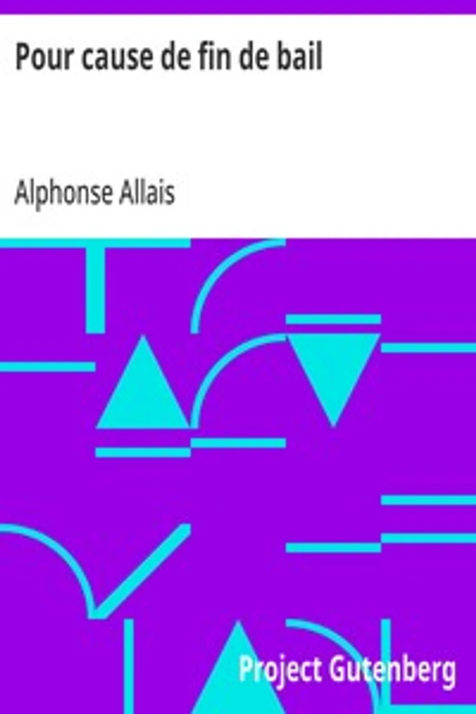 Pour cause de fin de bail: OEuvres anthumes, Alphonse Allais