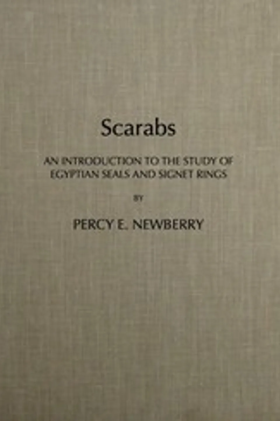 Scarabs : $b An introduction to the study of Egyptian seals and signet rings, Percy E. (Percy Edward) Newberry