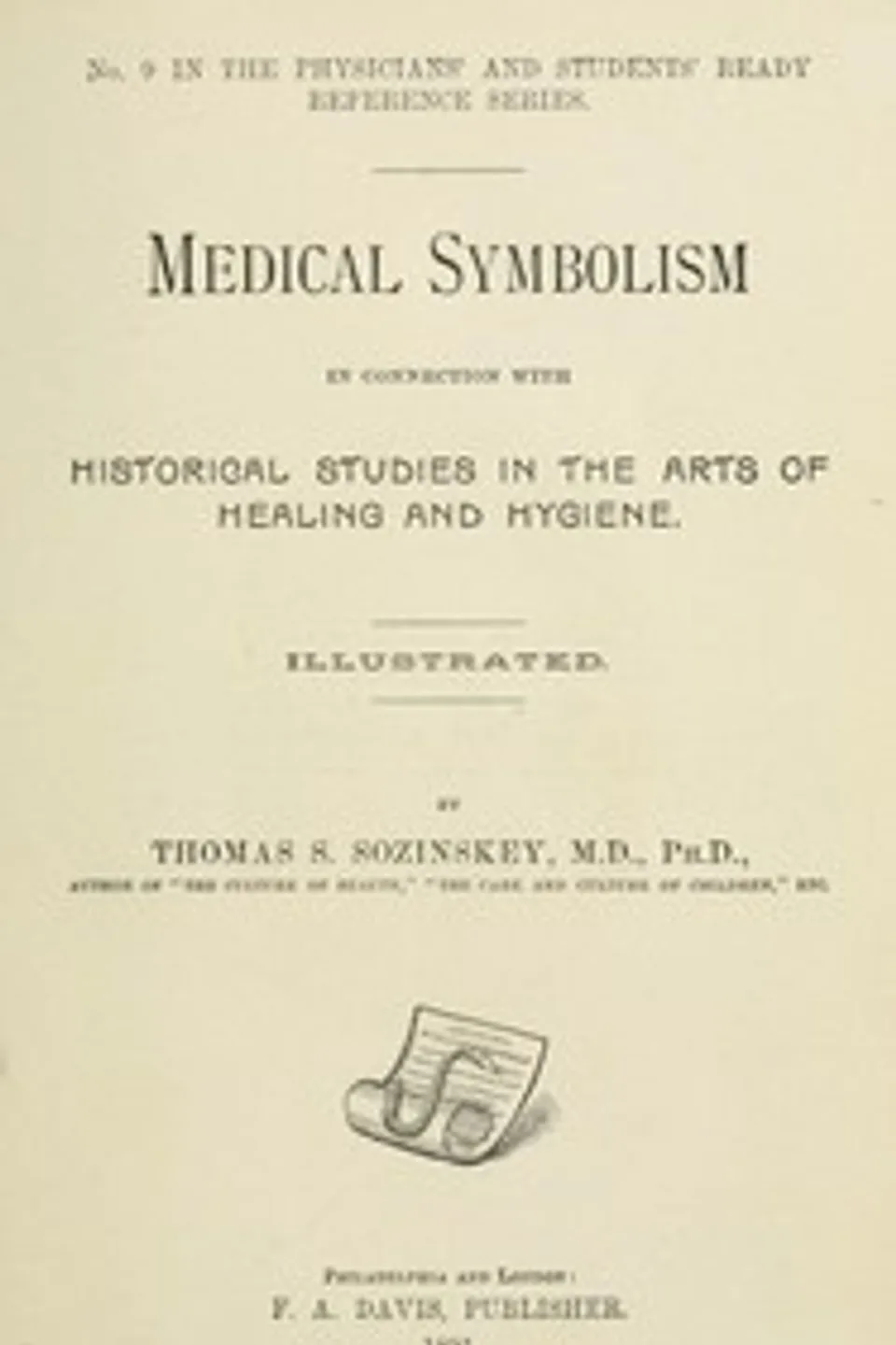 Medical symbolism in connection with historical studies in the arts of healing and hygiene, Thomas S. Sozinskey