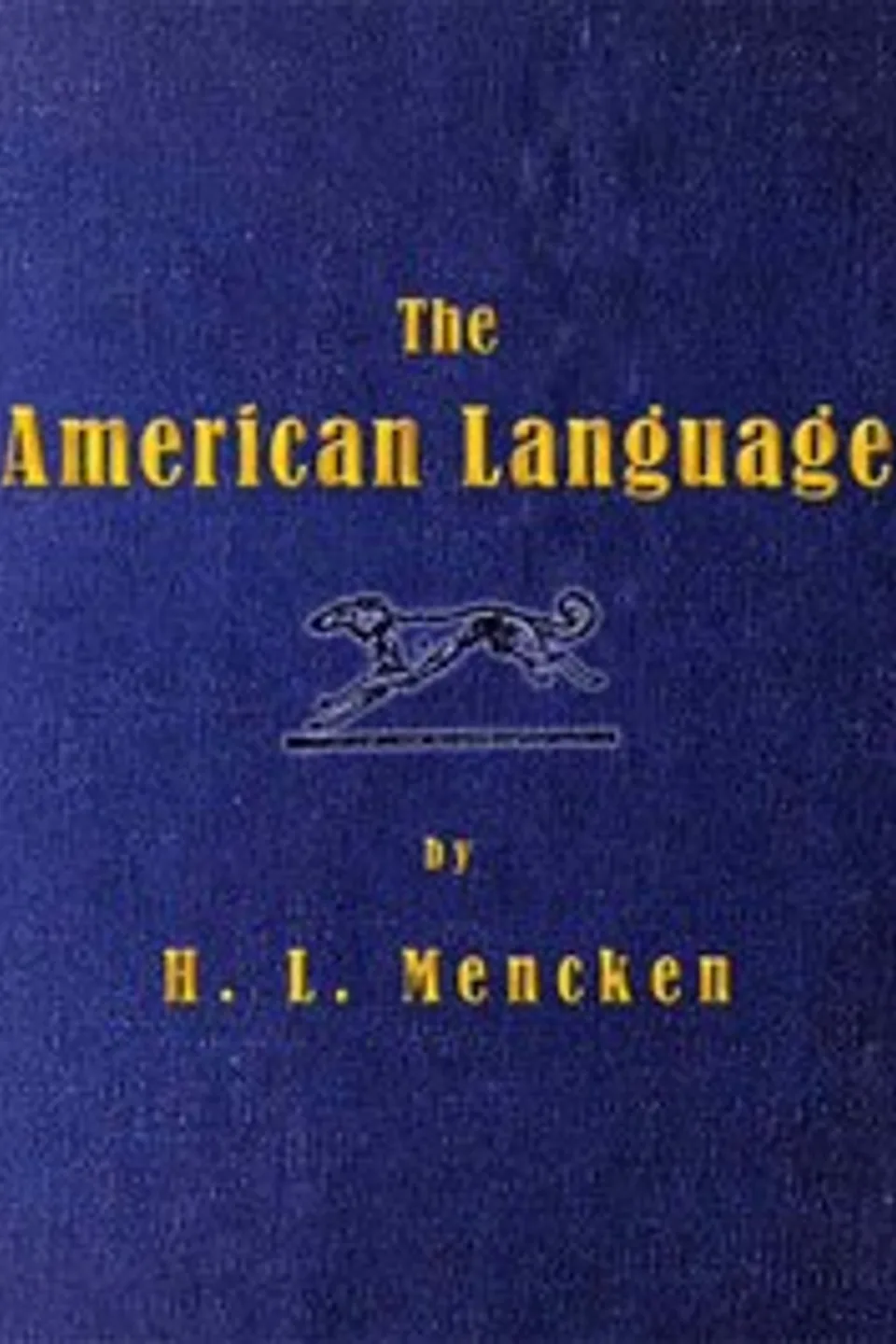 The American Language: A Preliminary Inquiry into the Development of English in the United States, H. L. (Henry Louis) Mencken