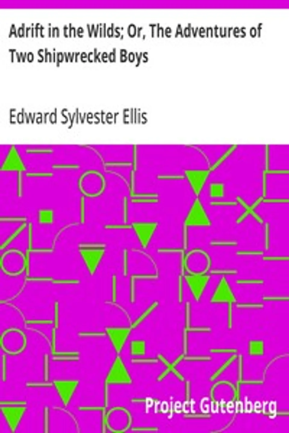 Adrift in the Wilds; Or, The Adventures of Two Shipwrecked Boys, Edward Sylvester Ellis