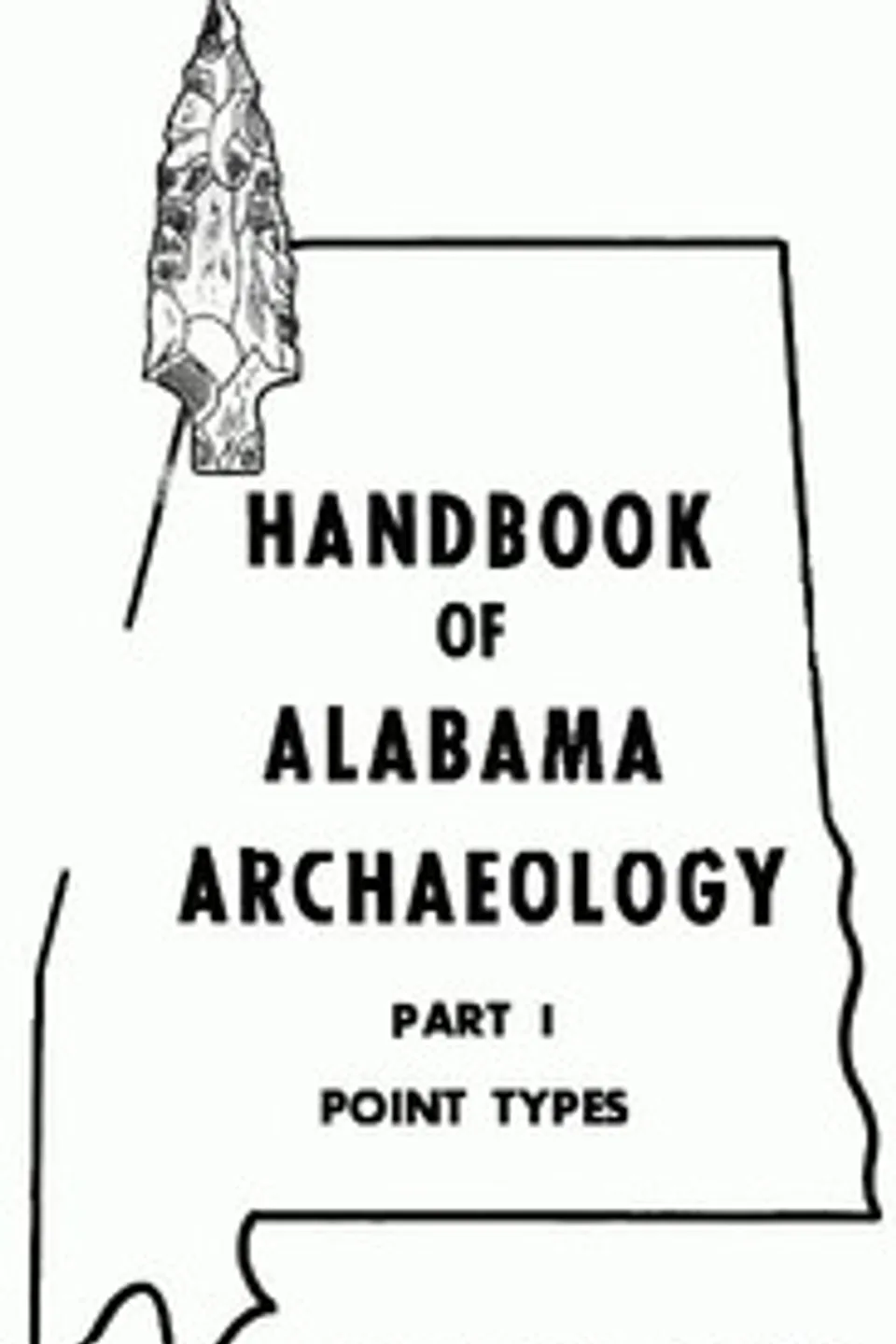 Handbook of Alabama Archaeology: Part I, Point Types, James W. (James William) Cambron