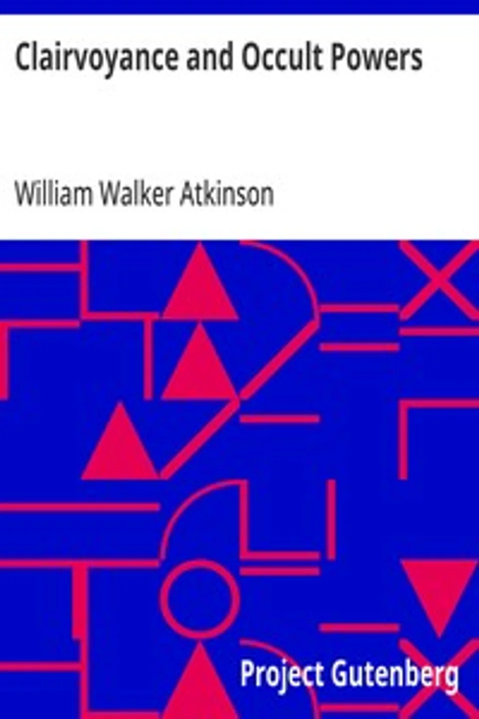 Clairvoyance and Occult Powers, William Walker Atkinson
