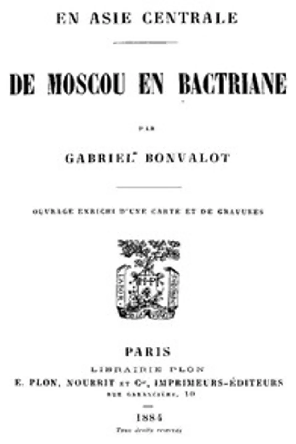 En Asie centrale : $b De Moscou en Bactriane, Gabriel Bonvalot
