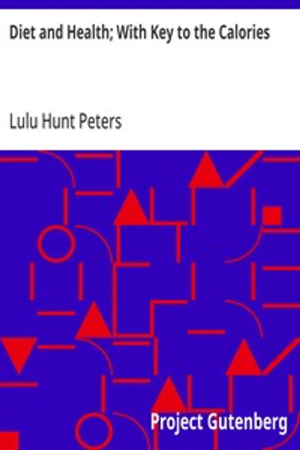 Diet and Health; With Key to the Calories, Lulu Hunt Peters