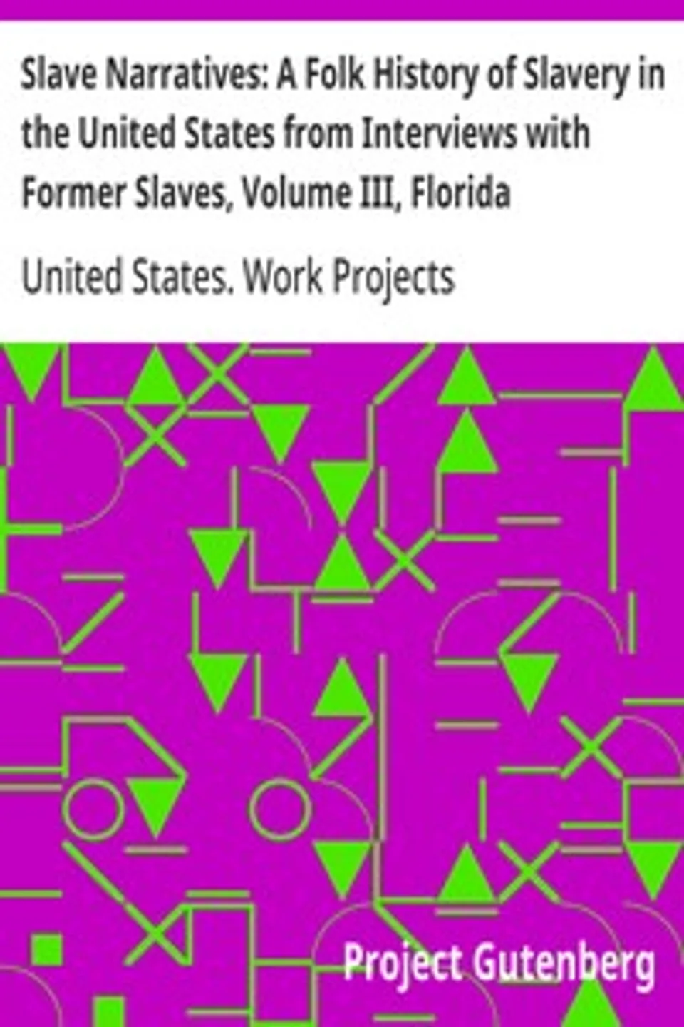 Slave Narratives: A Folk History of Slavery in the United States from Interviews with Former Slaves, Volume III, Florida Narratives, United States. Work Projects Administration