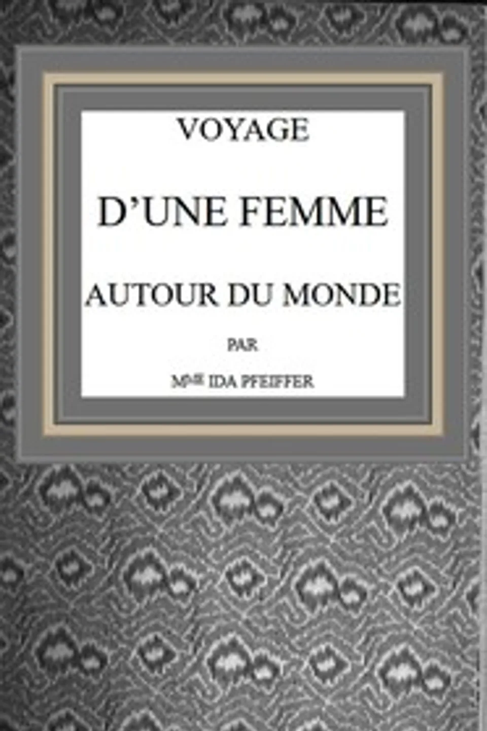 Voyage d'une femme autour du monde, Ida Pfeiffer