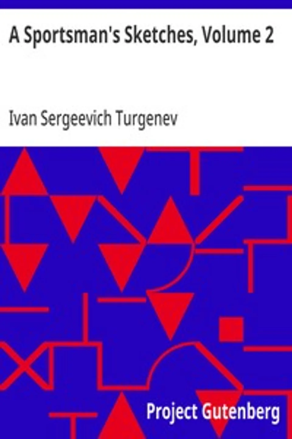 A Sportsman's Sketches, Volume 2: Works of Ivan Turgenev, Volume 2, Ivan Sergeevich Turgenev