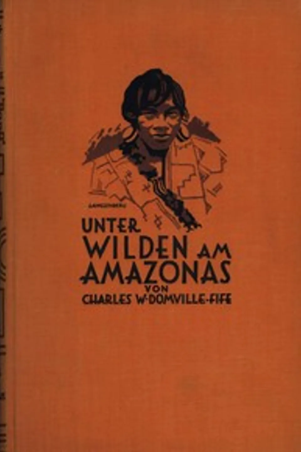 Unter Wilden am Amazonas : $b Forschungen und Abenteuer bei Kopfjägern und Menschenfressern, Charles W. (Charles William) Domville-Fife