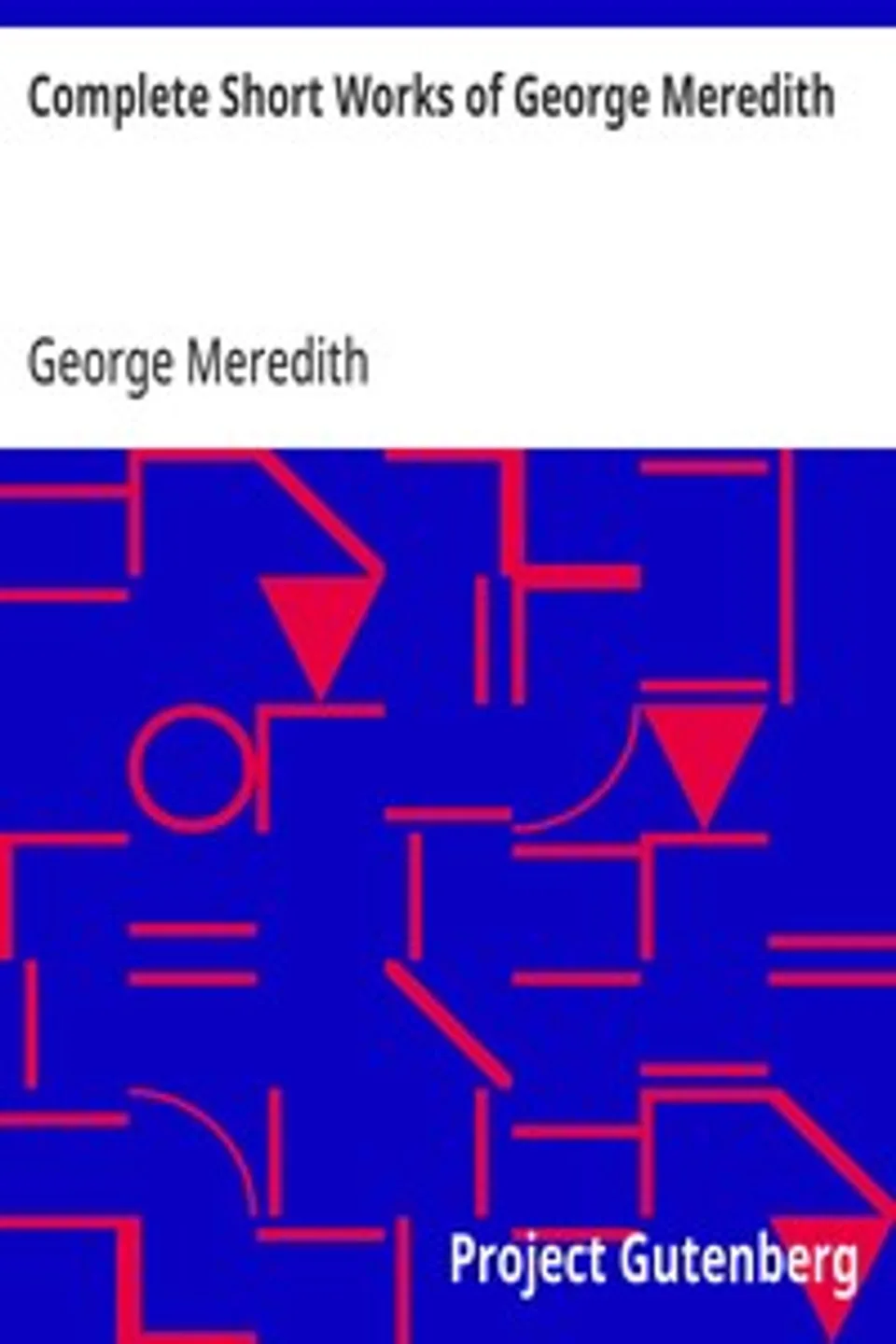 Complete Short Works of George Meredith, George Meredith