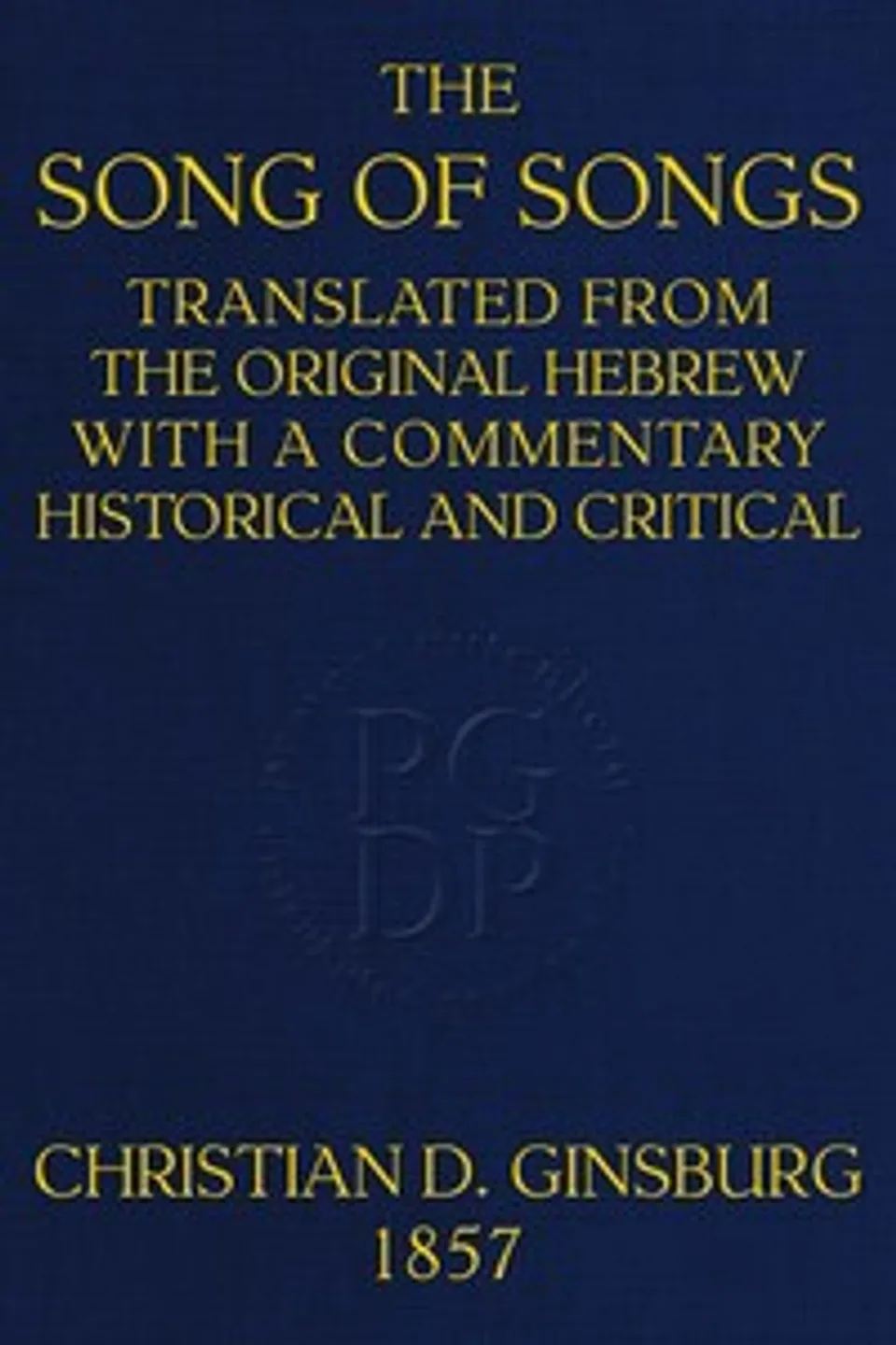 The Song of Songs: Translated from the Original Hebrew, with a Commentary, Historical and Critical