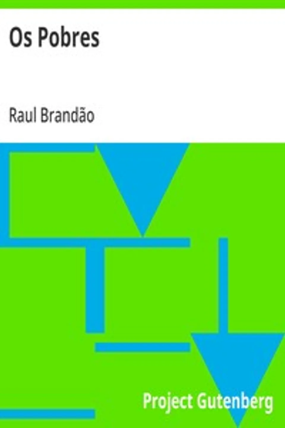 Os Pobres: Precedido de uma Carta-Prefacio de Guerra Junqueiro, Raul Brandão