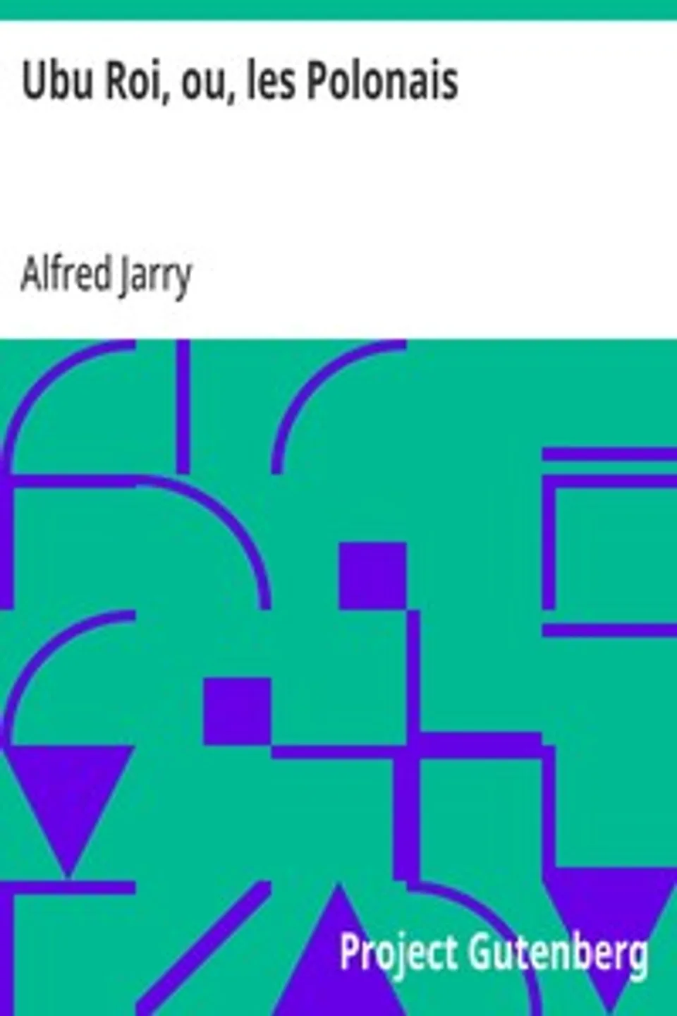 Ubu Roi, ou, les Polonais, Alfred Jarry