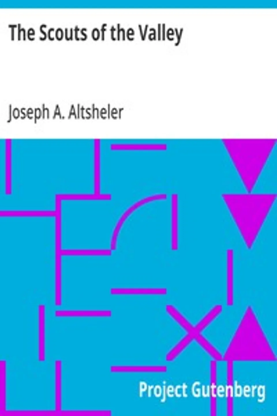 The Scouts of the Valley, Joseph A. (Joseph Alexander) Altsheler