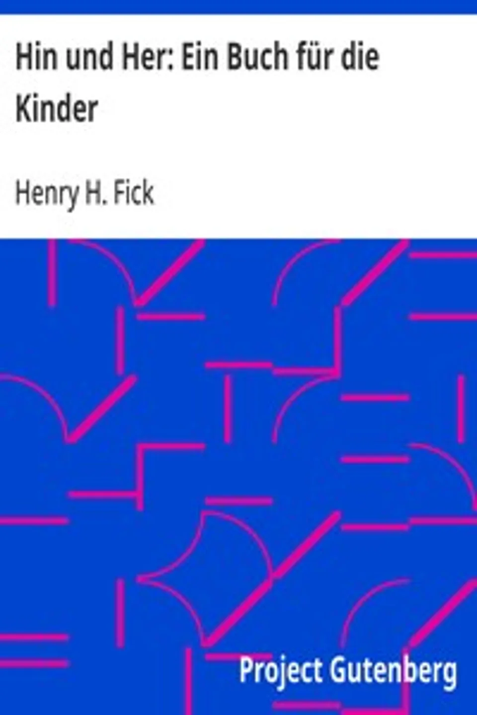 Hin und Her: Ein Buch für die Kinder, Henry H. Fick