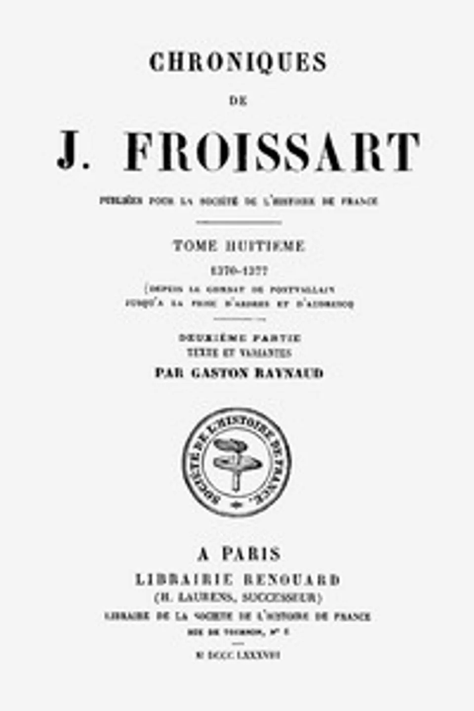 Chroniques de J. Froissart, tome 08.2/13 : $b 1370-1377 (Depuis le combat de Pontvallain jusqu'à la Prise d'Ardres et d'Audruicq), Jean Froissart