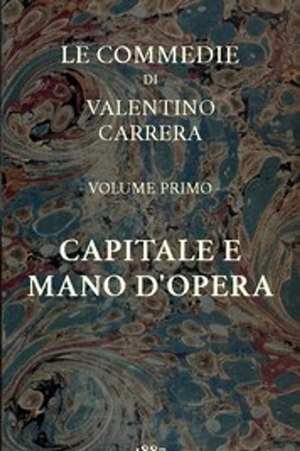 Capitale e mano d'opera: Le Commedie, vol. 1, Valentino Carrera