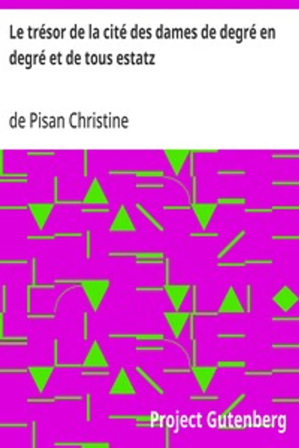 Le trésor de la cité des dames de degré en degré et de tous estatz, Christine de Pisan