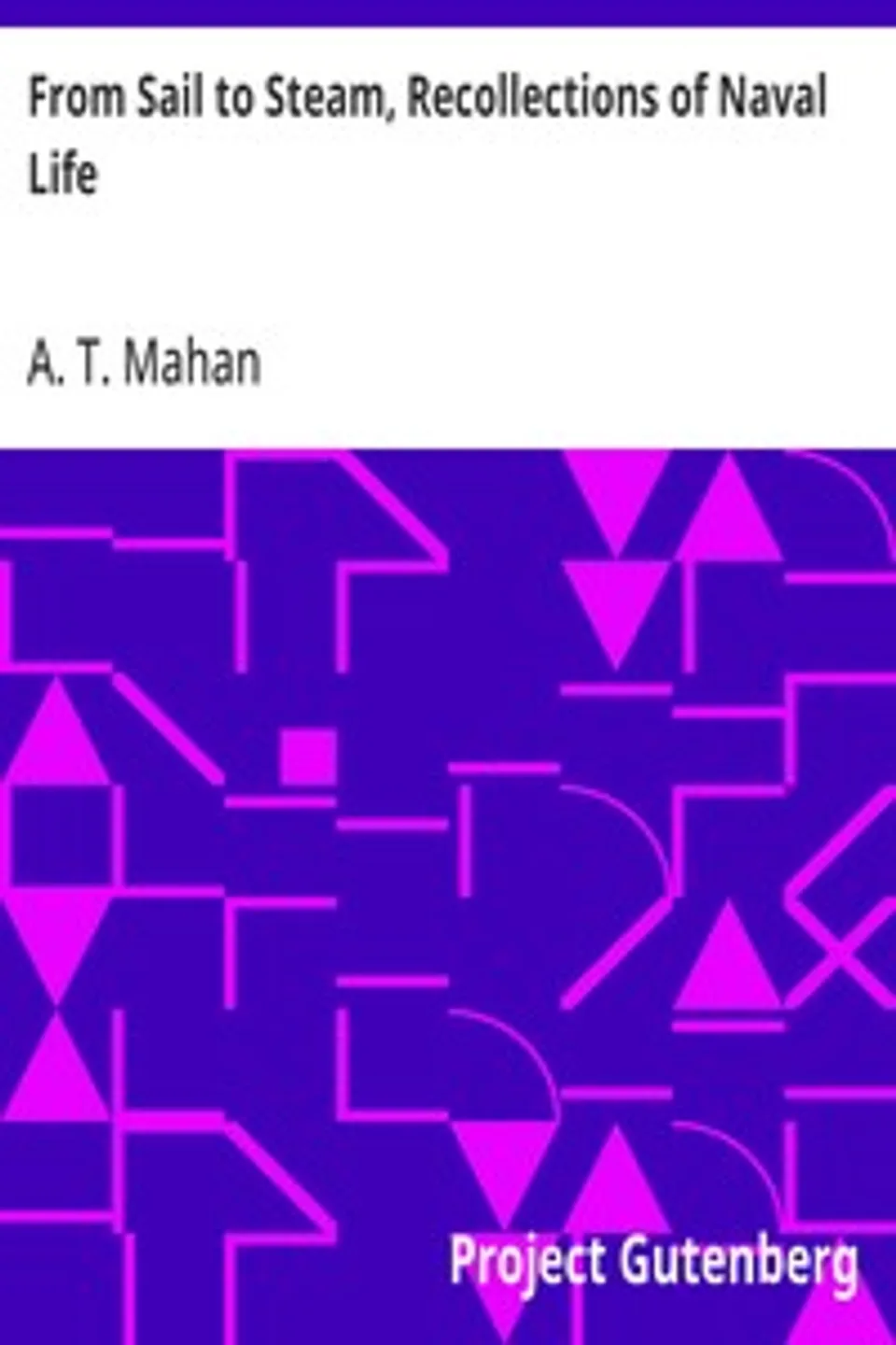 From Sail to Steam, Recollections of Naval Life, A. T. (Alfred Thayer) Mahan