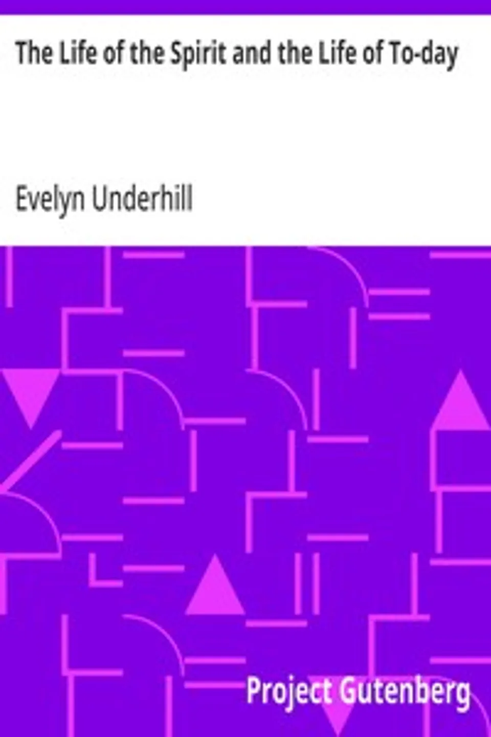 The Life of the Spirit and the Life of To-day, Evelyn Underhill