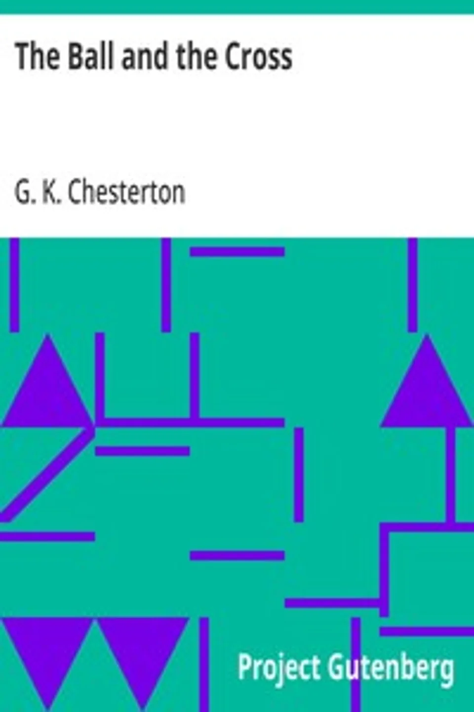 The Ball and the Cross, G. K. (Gilbert Keith) Chesterton